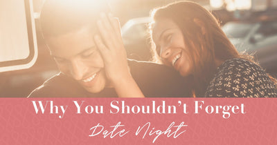 Why You Shouldn't Forget Date Night